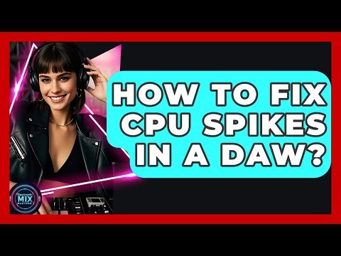 How To Fix CPU Spikes In A DAW? - Electronic Mix Masters