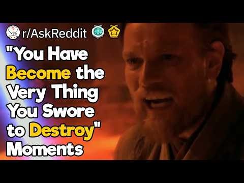 "You Have Become the Very Thing You Swore to Destroy" Moments