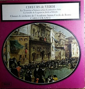 Verdi - Chœurs & Orchestre De L'académie Sainte-Cécile De Rome, Carlo Franci - Chœurs De Verdi (Le Trouvère ● Nabucco ● Les Lombards ● Aïda,  La Bataille De Legnano ● Attila  ● Othello)