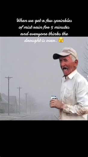 The weather man said, There is a 99% percent chance of thunderstorms and severe flooding and all we got was 5 minutes of mist and everyone is acting like the drought is over acting like this guy all day😜🤣🤪#alittlesprinkle #morelikeamist #barely5minutemist #everybodyactlikewegot3inchesofrain