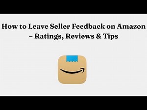 How to Leave Seller Feedback on Amazon – Ratings, Reviews & Tips