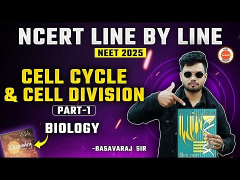 Cell Cycle and Cell Division | Part 1 | Biology Class 12 | NCERT Line by Line | NEET 2025 BIOLOGY