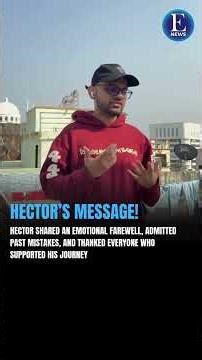 Hector Shares Emotional Farewell | Admits Past Mistakes & Thanks His Supporters ❤️