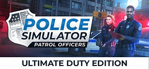 Save 43% on Police Simulator: Patrol Officers: Ultimate Duty Edition on Steam