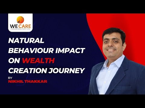 Natural Behaviour Impact on Wealth Creation Journey | NIkhil Thakkar | We Care Freedom Wealth