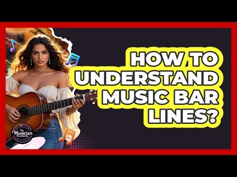 How To Understand Music Bar Lines?