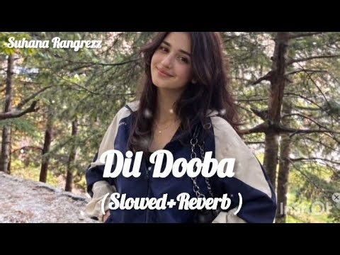 Dil Dooba (Slowed+Reverb) || Sonu Nigam || Shreya Ghoshal || Suhana Rangreez
