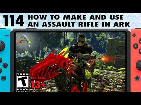 114: How to Make and Use an Assault Rifle in Ark