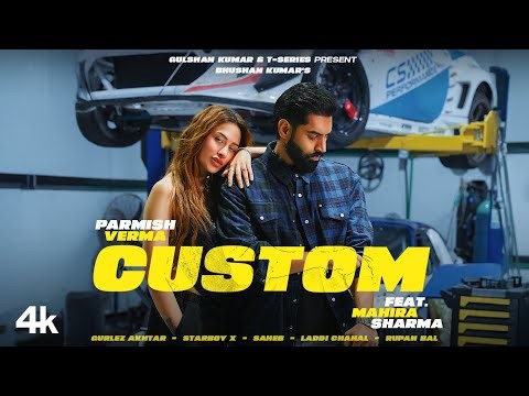 PARMISH VERMA - CUSTOM (Official Video) | FEAT. MAHIRA SHARMA | GURLEZ AKHTAR | BHUSHAN KUMAR