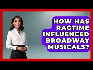 How Has Ragtime Influenced Broadway Musicals? - Jazz Music Legends
