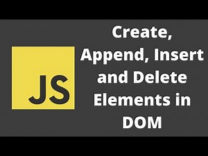 56. Creating, Inserting and Delete Elements in DOM using createElement, appendChild and removeChild