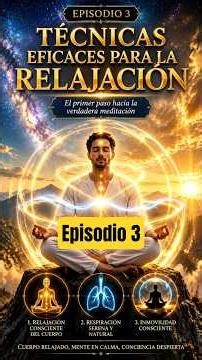 Los Secretos de la Meditación: EP3 TECNICAS EFICACES PARA LA RELAJACION