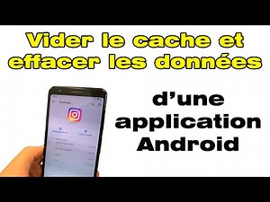 Effacer les données en cache et vider le cache d'une application Android (Instagram, Snapchat …)