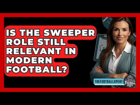 Is The Sweeper Role Still Relevant In Modern Football? - The Football Xpert
