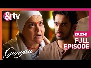 Sagar से क्या बात छुपा रही Amma जी | Gangaa | Full Ep 341 | @andtvchannel