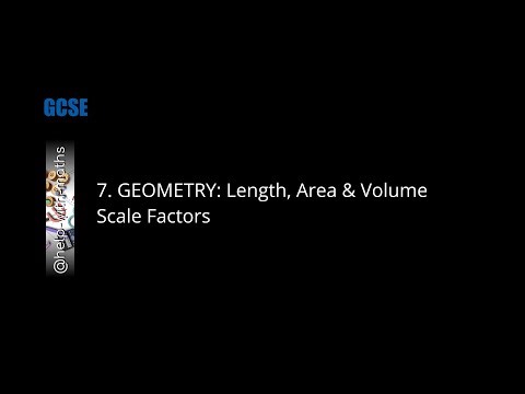 7. GEOMETRY: Length, Area & Volume Scale Factors