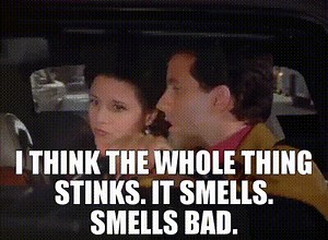 - I think the whole thing stinks. - It smells. Smells bad.