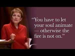 Caroline Myss – You have to let your soul animate.