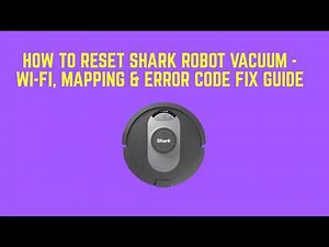 How to Reset Shark Robot Vacuum - Wi-Fi, Mapping & Error Code Fix Guide