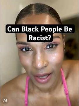 Can Black People Be Racist?