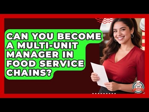 Can You Become A Multi-unit Manager In Food Service Chains? - Food Service Jobs