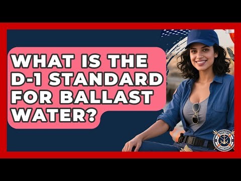 What Is The D-1 Standard For Ballast Water? - Maritime Defenders