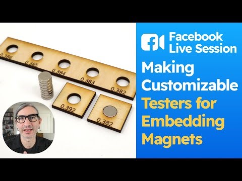 Facebook Live Session #23: Making Testers for Embedding Magnets in Laser Cut Parts