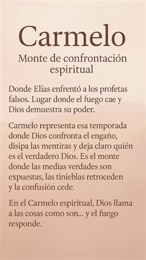Monte Carmelo — Lugar donde el fuego responde Hay escenarios donde Dios no permite tibiezas. Momentos donde ya no funciona la duda, el temor ni el silencio. El Carmelo es ese monte donde el alma es confrontada, donde las voces falsas caen, y donde el Dios verdadero responde con fuego. En tu Carmelo personal, no temas. Dios no te expone para avergonzarte, sino para demostrar que Él sigue siendo el Dios que contesta, el Dios que limpia, purifica y afirma tu llamado. Si hoy sientes presión… no es d