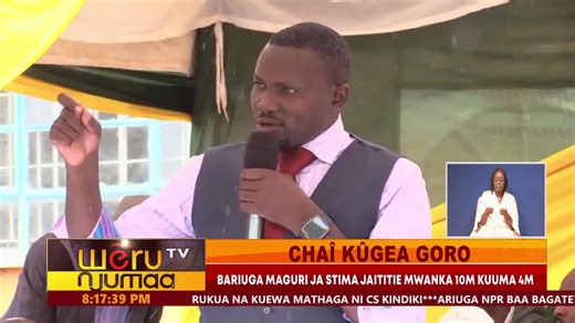 CHAÎ KÛGEA GORO KIWANDA KIA MAJANI GIA KIONYO KUUGA KIGAAKA STIMA CIAO BARIUGA STIMA CIAO IKABATETHERIA KUGITAGITA NGARAMA BARIUGA MAGURI JA STIMA JAITITIE MWANKA 10M KUUMA 4M | Weru TV