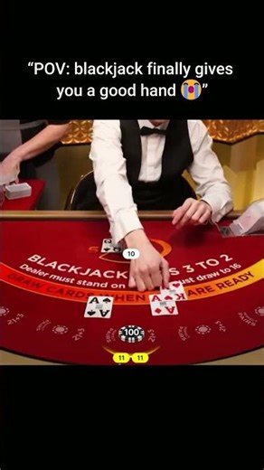 Blackjack finally gives you a good hand!