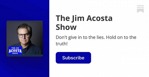 The Jim Acosta Show | Substack