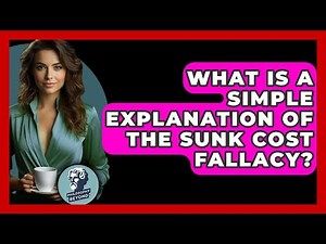 What Is A Simple Explanation Of The Sunk Cost Fallacy? - Philosophy Beyond