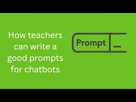 How teachers can write good prompts for chatbots