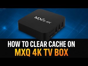How to clear cache on MXQ 4K TV Box