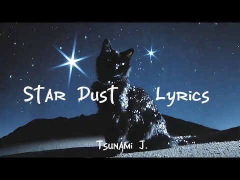 Star Dust • Lyrics • Tsunami J.