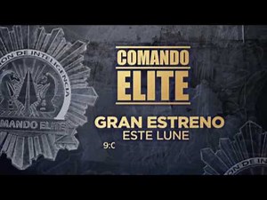 Gran estreno Comando Élite Lunes a las 9:00 PM/ Este