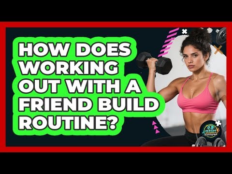 How Does Working Out With A Friend Build Routine?