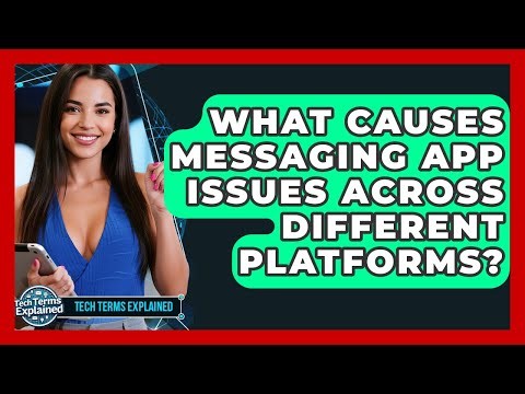 What Causes Messaging App Issues Across Different Platforms? - Tech Terms Explained