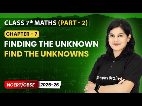 Find the Unknowns - Finding The Unknown | Class 7 Maths (Part 2) | Chapter 7 | CBSE 2025-26