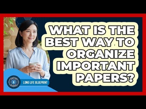 What Is The Best Way To Organize Important Papers?