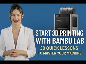 Start 3D Printing with Bambu Lab | 30 Quick Lessons to Master Your Machine!