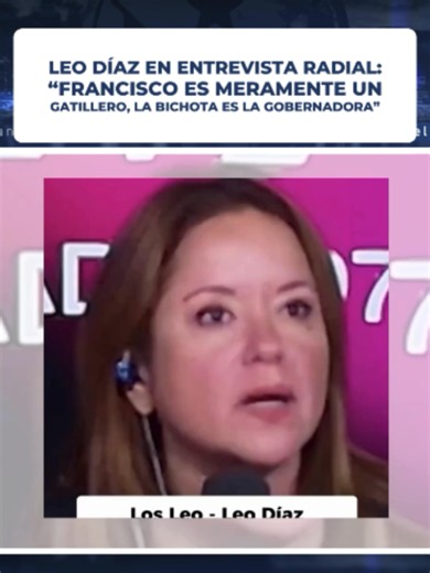 Leo Díaz: “Francisco es meramente un gatillero, la bichota es la Gobernadora”