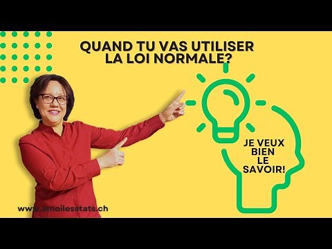 Quand tu vas utiliser la loi Normale?