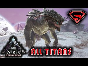 ARK EXTINCTION ALL TITANS - CHECKING OUT THE TITANS AND THEIR ABILITIES