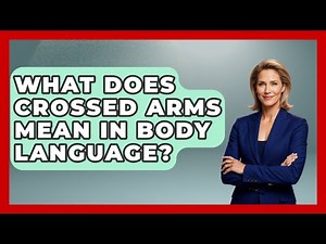 What Does Crossed Arms Mean In Body Language? - Law Enforcement Insider