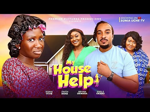 MY HOUSE HELP - SONIA UCHE, BRYAN OKWARA, EBERE OKARO, 2025 LATEST NIGERIAN MOVIE