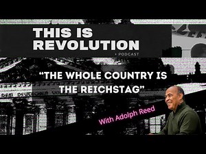 “The Whole Country is the Reichstag” w/ Adolph Reed
