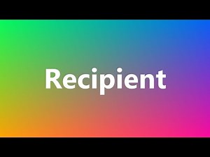 Recipient - Medical Definition and Pronunciation