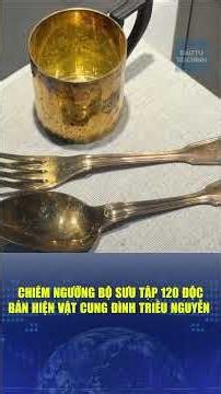 🔔Chiêm ngưỡng bộ sưu tập 120 độc bản quý hiếm hiện vật cung đình triều Nguyễn