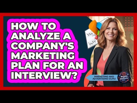 How To Analyze A Company's Marketing Plan For An Interview?